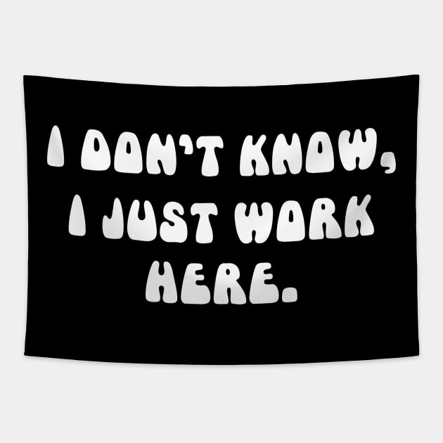 i don't know i just work here funny sarcastic job jokes Tapestry by NIKA13