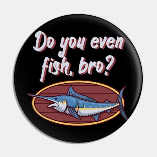 Do you even fish, bro Pin