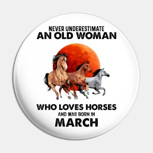 Never Underestimate An Old Woman Who Loves Horses And Was Born In March Pin