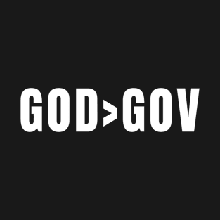 GOD > GOV - God is better than the Government T-Shirt