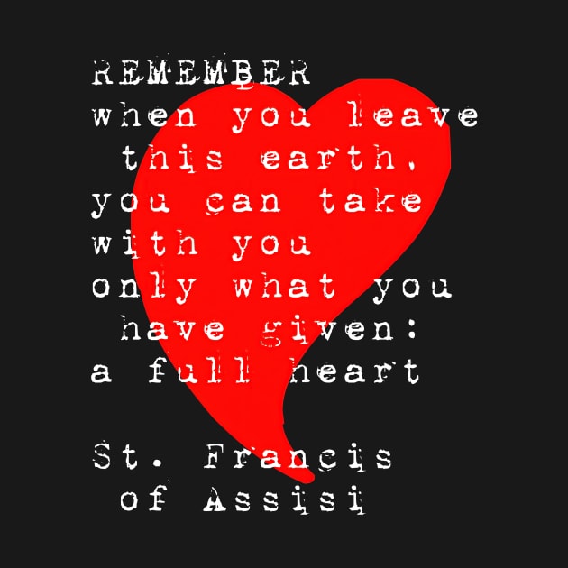 St Francis of Assisi Quote Full Heart by hispanicworld