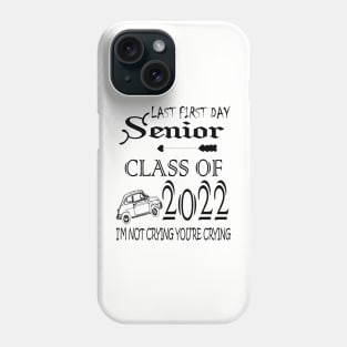 Last first day senior class of 2022 I'm not crying you're crying Phone Case