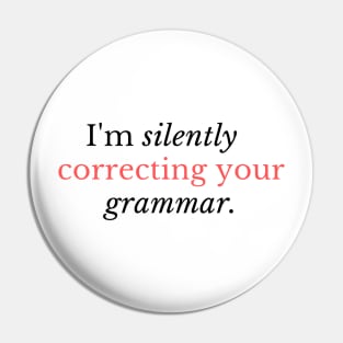 I'm silently correcting your grammar - Funny grammar quote Pin