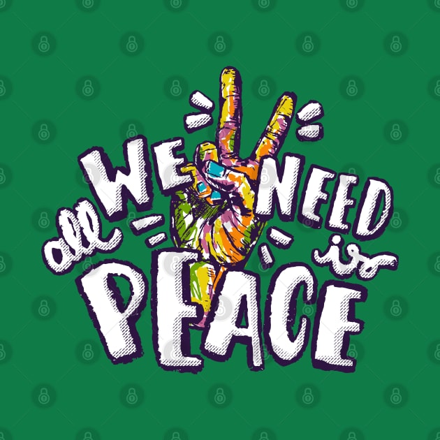 Peace Is All We Need by Mako Design 