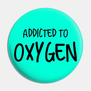 Addicted To Oxygen Pin