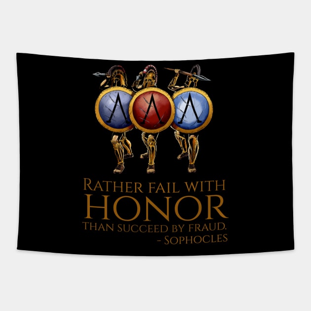 Rather fail with honor than succeed by fraud. - Sophocles Tapestry by Styr Designs