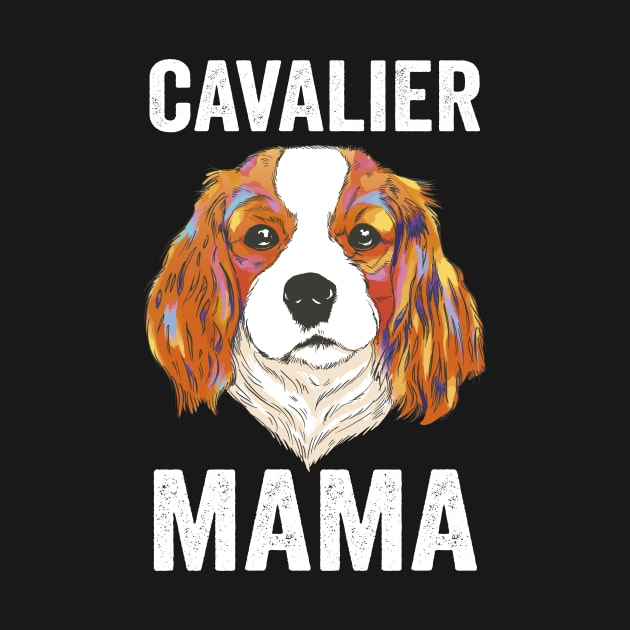 Cavalier King Charles Spaniel Mom Cavalier Mama by Visual Vibes