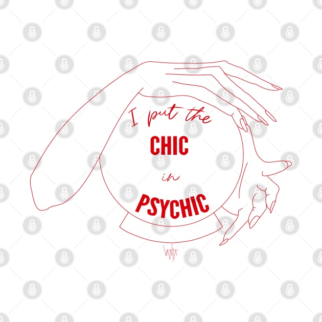 I Put the Chic in Psychic by Vanta Arts