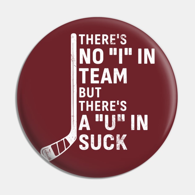 There's No 'I' in Team But There’s A ‘U’ in Suck - Hockey Pin by KatiNysden