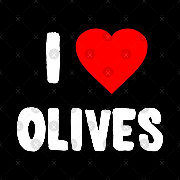 I Love Olives by Flippin' Sweet Gear