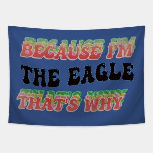 BECAUSE I AM THE EAGLE - THAT'S WHY Tapestry