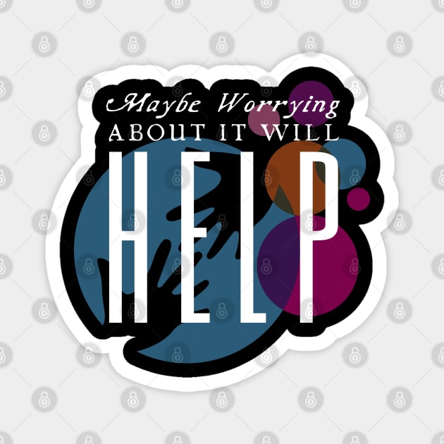 Maybe Worrying About It Will Help Magnet by HobbyAndArt