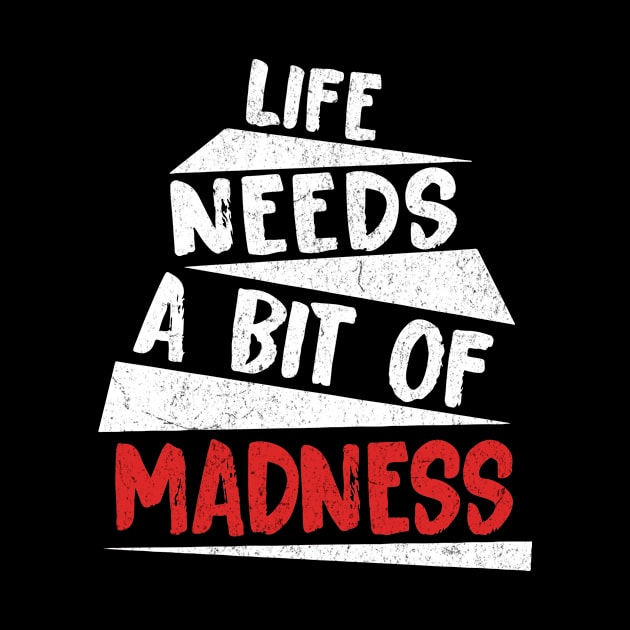 Life Needs A Bit Of Madness by Damsloiu