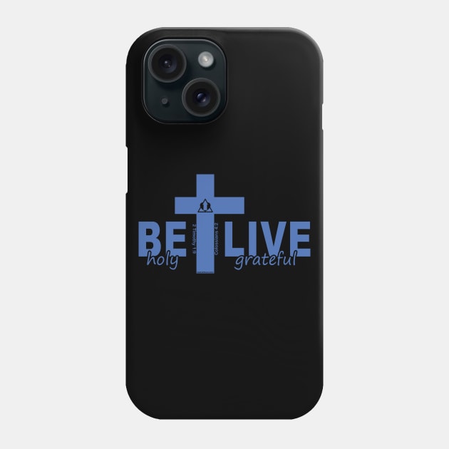 BE HOLY LIVE GRATEFUL Phone Case by ejsulu