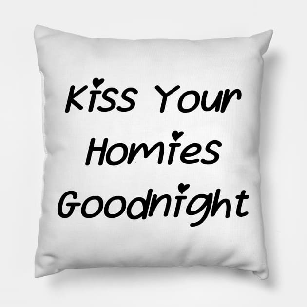 Kiss Your  Homies  Goodnight Pillow by Amico77