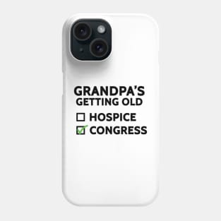 Grandpa's Getting Old (Hospice or Congress) Phone Case