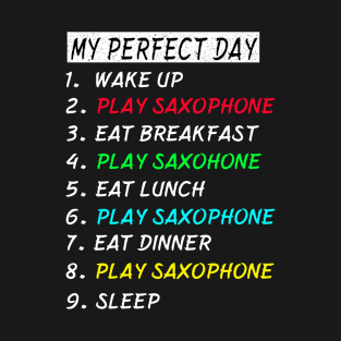 My Perfect Day Play Saxophone Wake Up Eat Sleep T-shirt Funny Cool Tee Gift T-Shirt