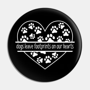 Dogs leave footprints on your heart Pin