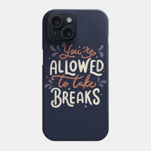 You're Allowed To Take Breaks Phone Case