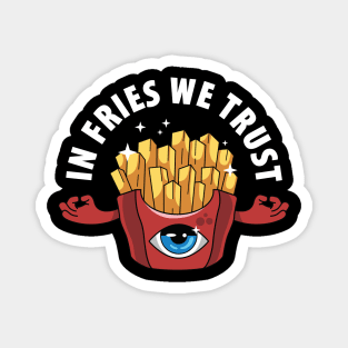 In Fries We Trust Magnet