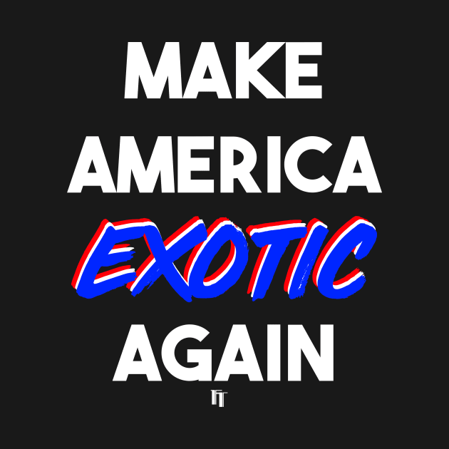 MAKE AMERICA EXOTIC AGAIN (w) by fontytees