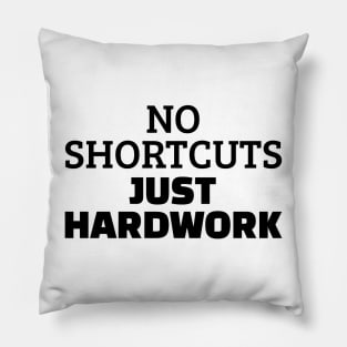 No Shortcuts Just Hardwork Pillow