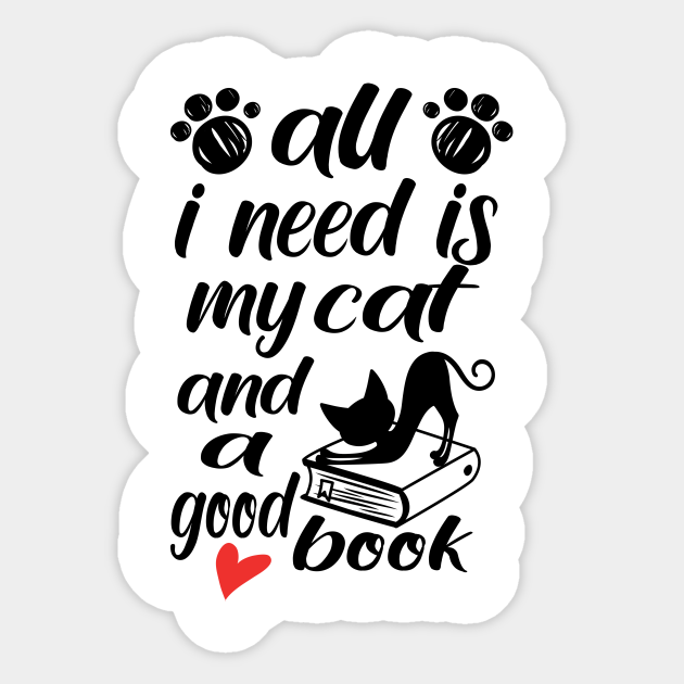 All I Need Is My Cat And A Good Book All I Need Is My Cat And A Good Book Sticker Teepublic