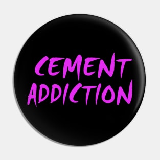 Cement Addiction Pin