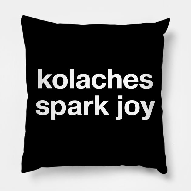 "kolaches spark joy" in plain white letters - Houston represent with your iconic breakfast food! Pillow by TheBestWords