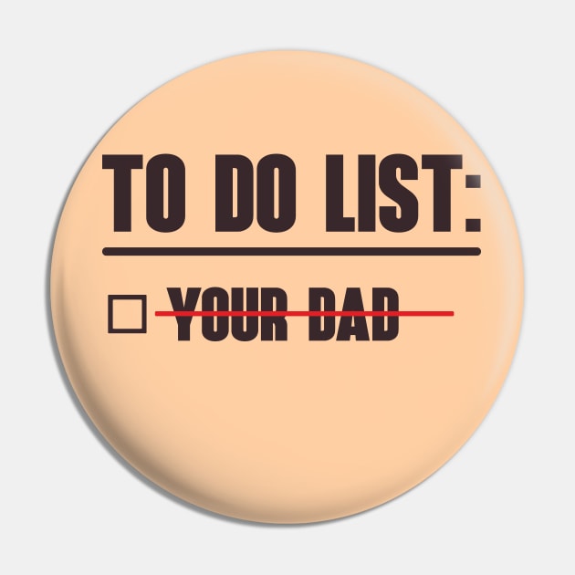 To Do List: Your Dad Pin by OldTony