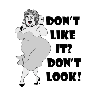 Don't Like it? Don't look! T-Shirt