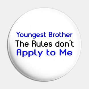 Youngest Brother, The Rules Don't Apply To Me. Pin