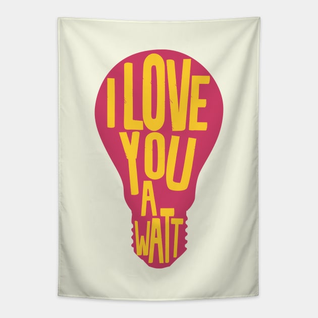 I Love you a watt Tapestry by Shirts That Bangs