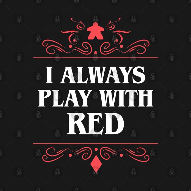 I Always Play with Red Board Games Addict by pixeptional