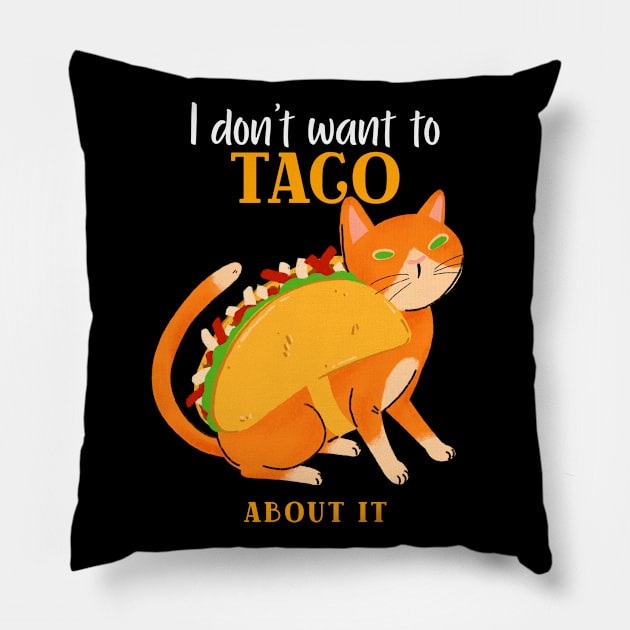 I don't want to TACO ABOUT IT Pillow by WizardingWorld