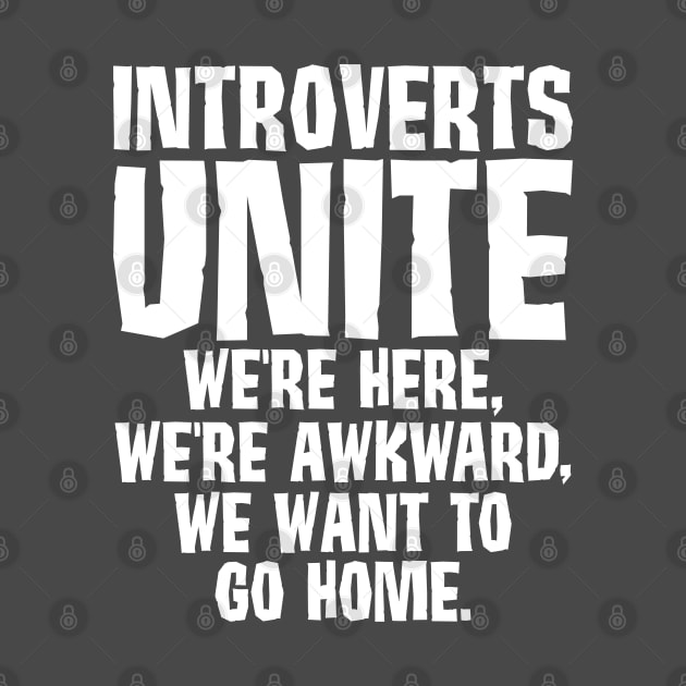 Introverts Unite We Want To Go Home by SoCoolDesigns