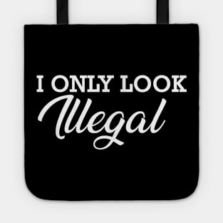 Immigrant - I only look illegal Tote