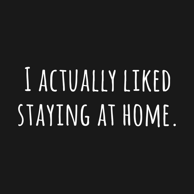 I Actually Liked Staying At Home by Kangavark