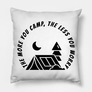 THE MORE YOU CAMP, THE LESS YOU WORRY Pillow