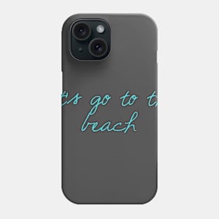 Let's Go to the Beach Phone Case