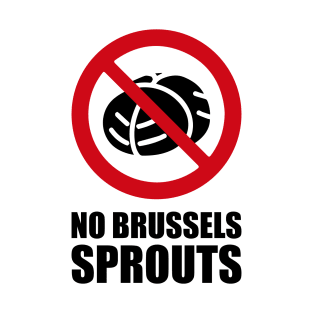 NO Brussels Sprouts - Anti series - Nasty smelly foods - 17B T-Shirt