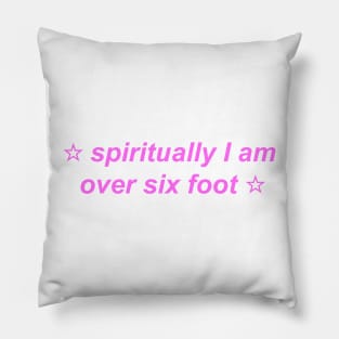 "spiritually I am over six foot" ☆ Y2K inspired slogan Pillow