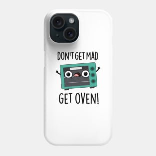 Don't Get Mad Get Oven Funny Phrase Pun Phone Case