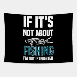 If I'ts Not About Fishing I'm Not Interested Tapestry