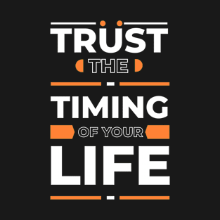 Trust the timing  of your life T-Shirt