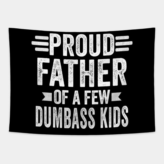 proud father of a few dumbass kids Tapestry by Moe99