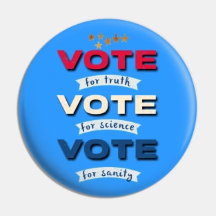 Vote for Truth, Vote for Science, Vote for Sanity Pin