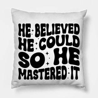 He Believed He Could So He Mastered It Graduation Degree Pillow