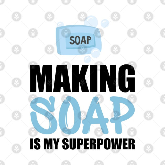 Soap Maker - Making soap is my superpower by KC Happy Shop