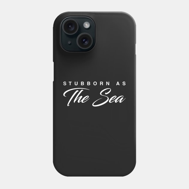 Stubborn As The Sea Phone Case by CityNoir